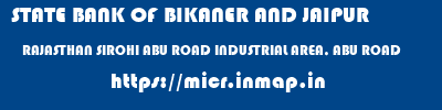 STATE BANK OF BIKANER AND JAIPUR  RAJASTHAN SIROHI ABU ROAD INDUSTRIAL AREA, ABU ROAD  micr code